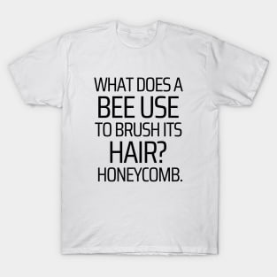 What Does A Bee Brush Its Hair With T-Shirt